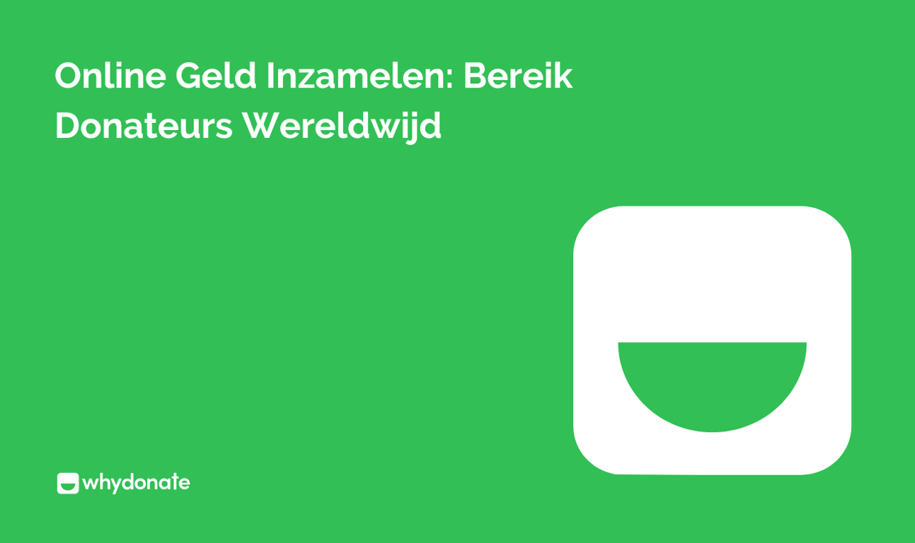 Online Geld Inzamelen: Bereik Donateurs Wereldwijd