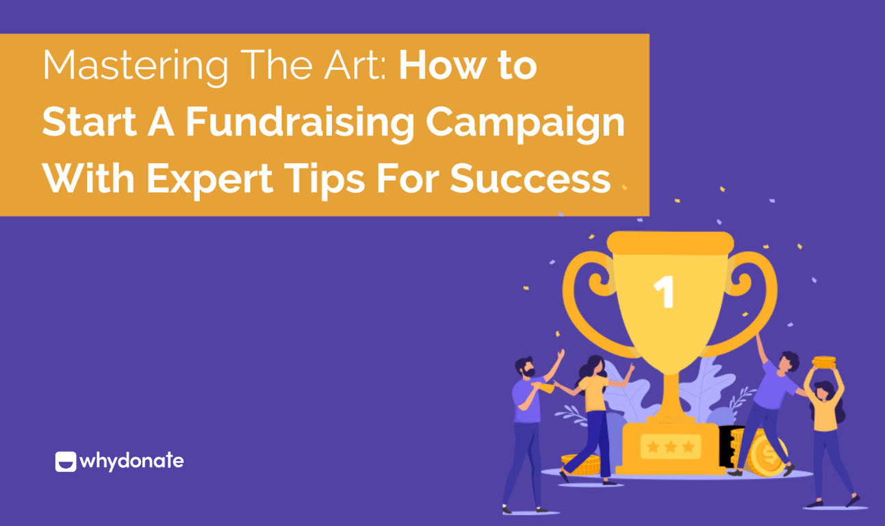 Mastering The Art: How To Start A Fundraising Campaign With Expert Tips For Success