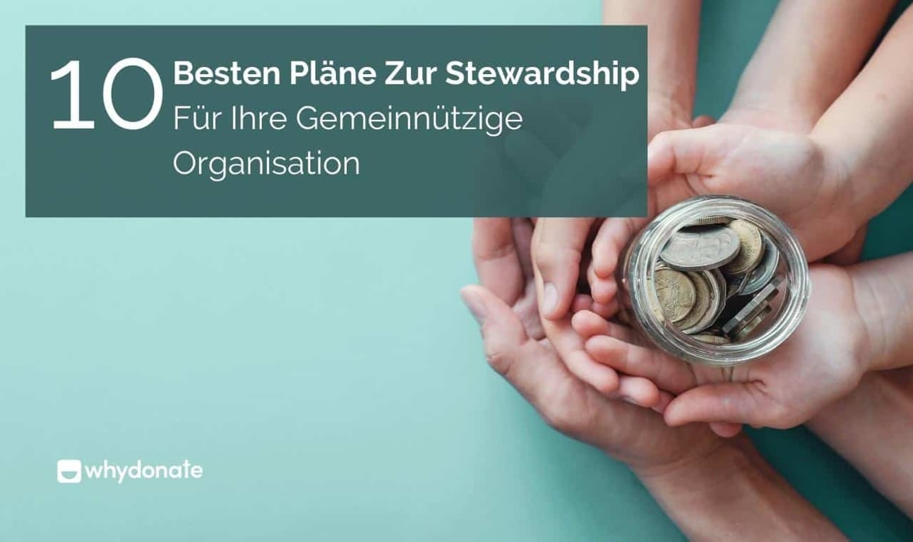 Spender-Stewardship: Die 10 besten Pläne Zur Spenderbetreuung Für Ihre gemeinnützige Organisation