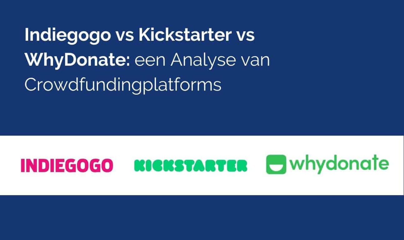 Kickstarter vs Indiegogo vs WhyDonate: Welk Crowdfunding Platform is het Beste?