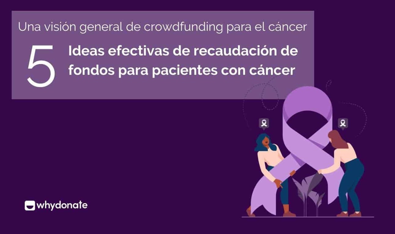 Una Descripción General del Crowdfunding para el Cáncer — 5 Ideas Efectivas de Recaudación de Fondos para Pacientes con Cáncer