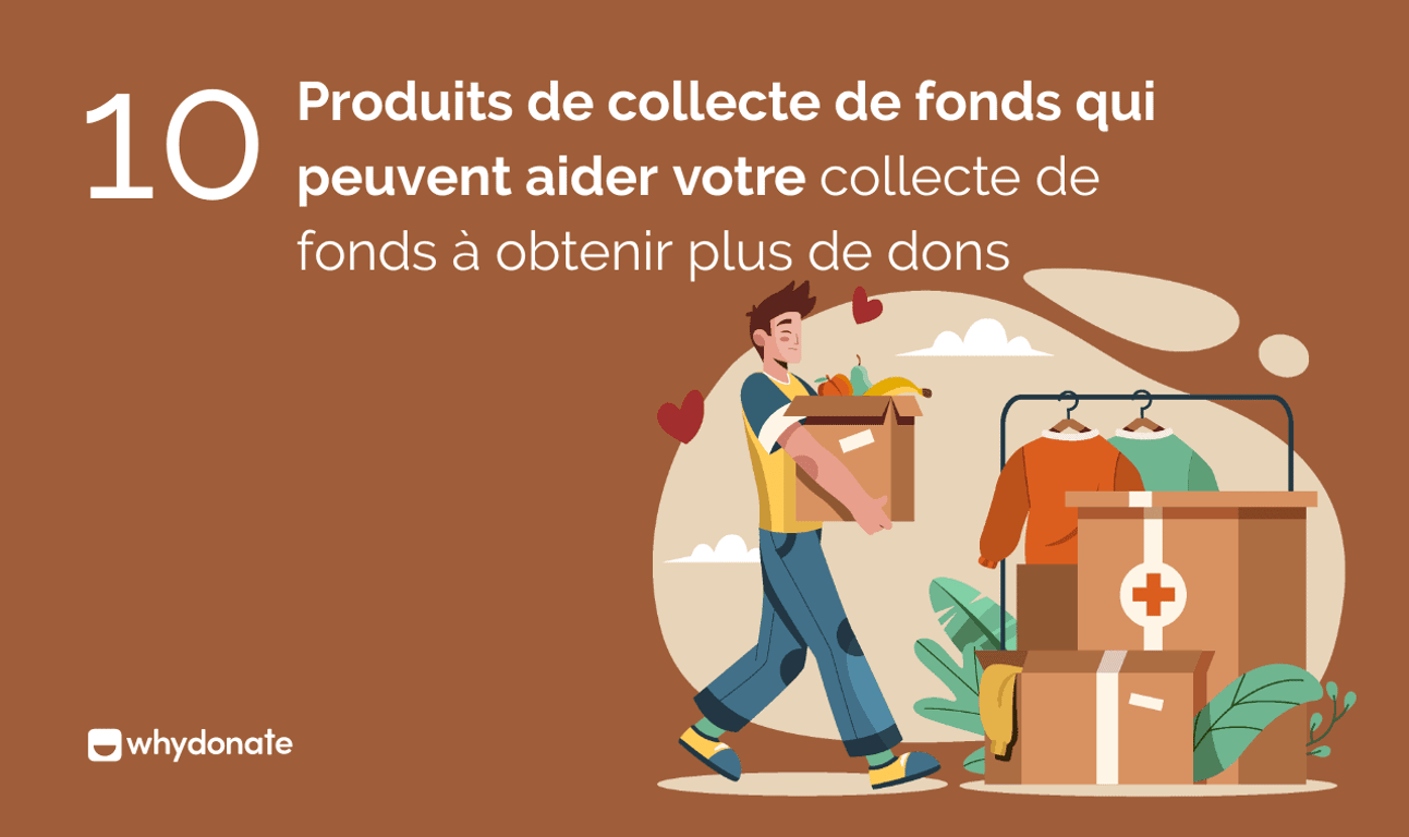 10 Produits de Collecte de Fonds Qui Peuvent Aider votre Organisation à Obtenir plus de Dons