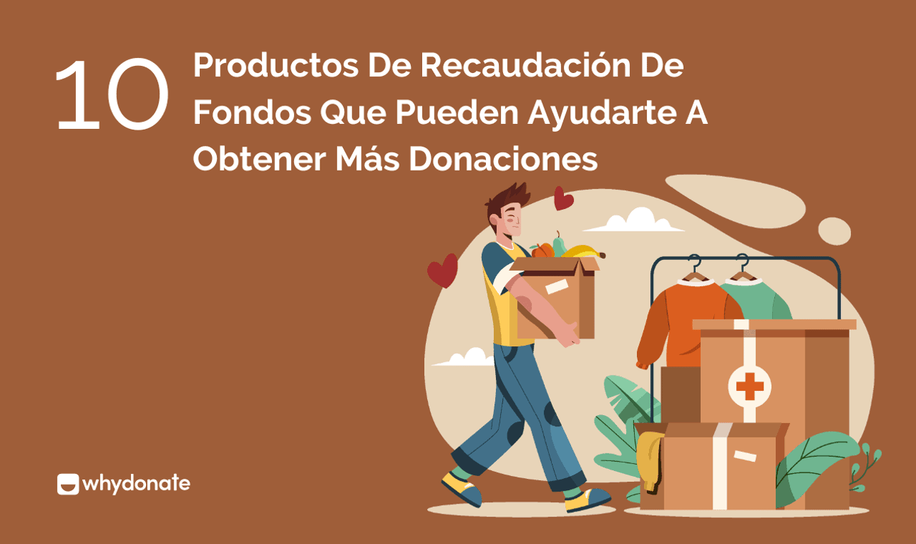 10 Productos De Recaudación De Fondos Que Pueden Ayudarte A Obtener Más Donaciones