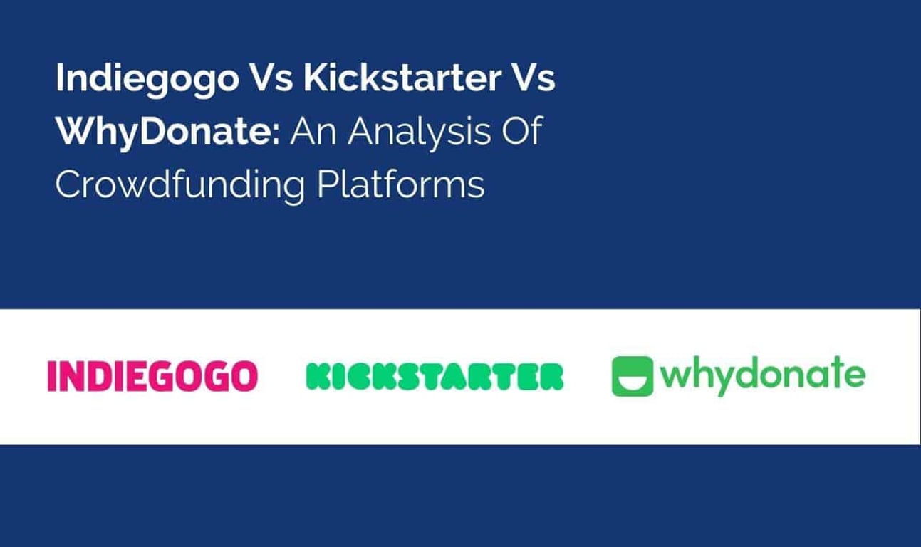 Indiegogo vs Kickstarter vs WhyDonate: An Analysis of Crowdfunding Platforms