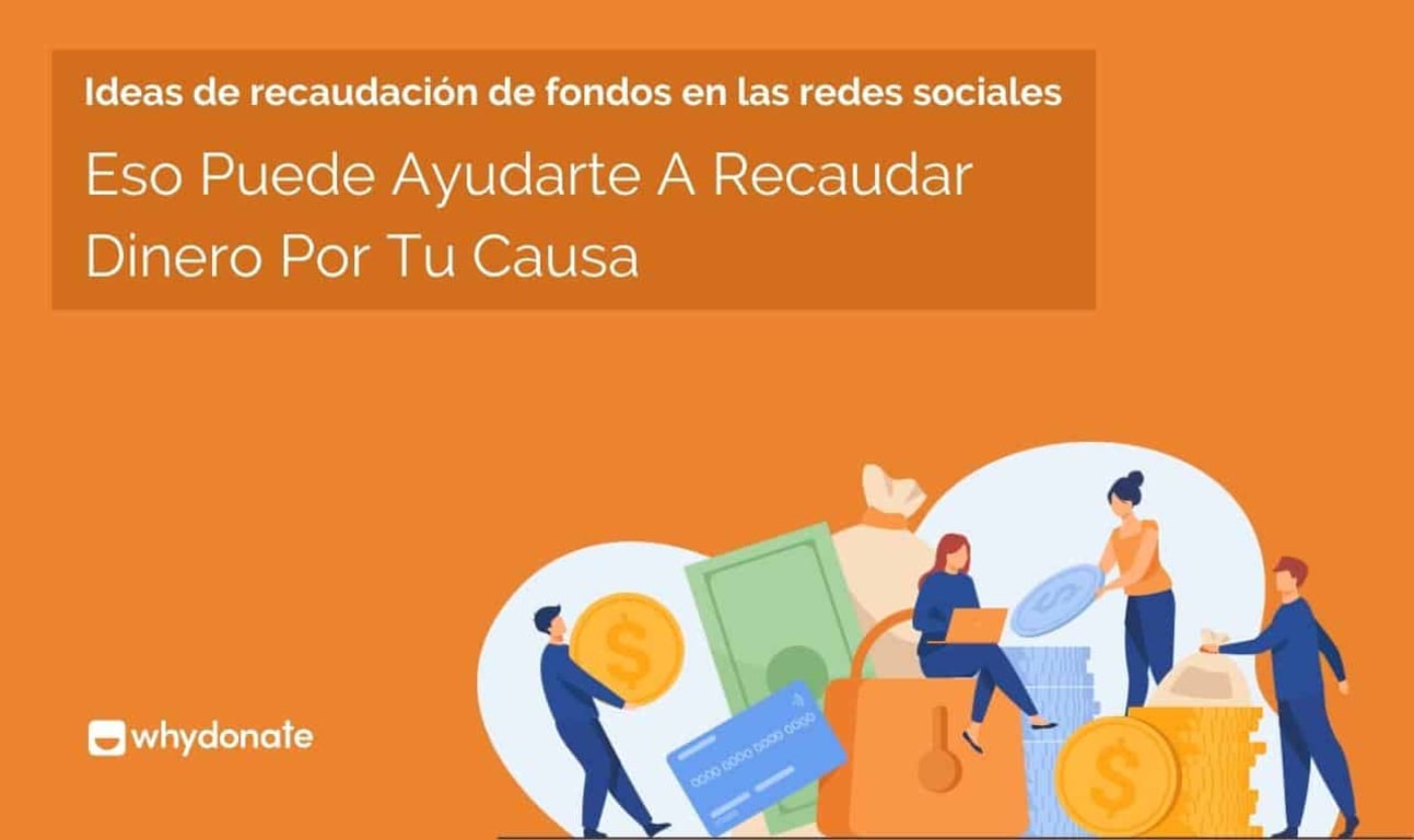 Ideas de Recaudación de Fondos en las Redes Sociales que Pueden Ayudarte a Recaudar Dinero para Tu Causa