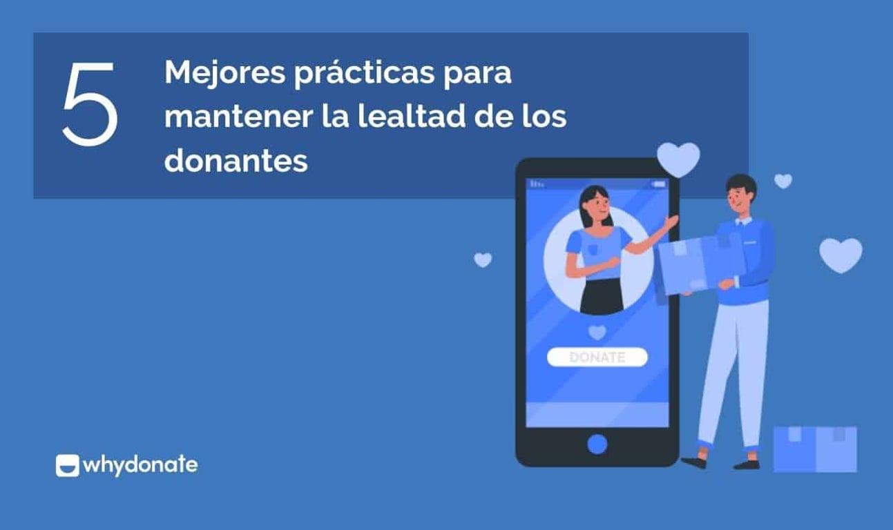 Las 5 Mejores Prácticas para Mantener la Lealtad de los Donantes