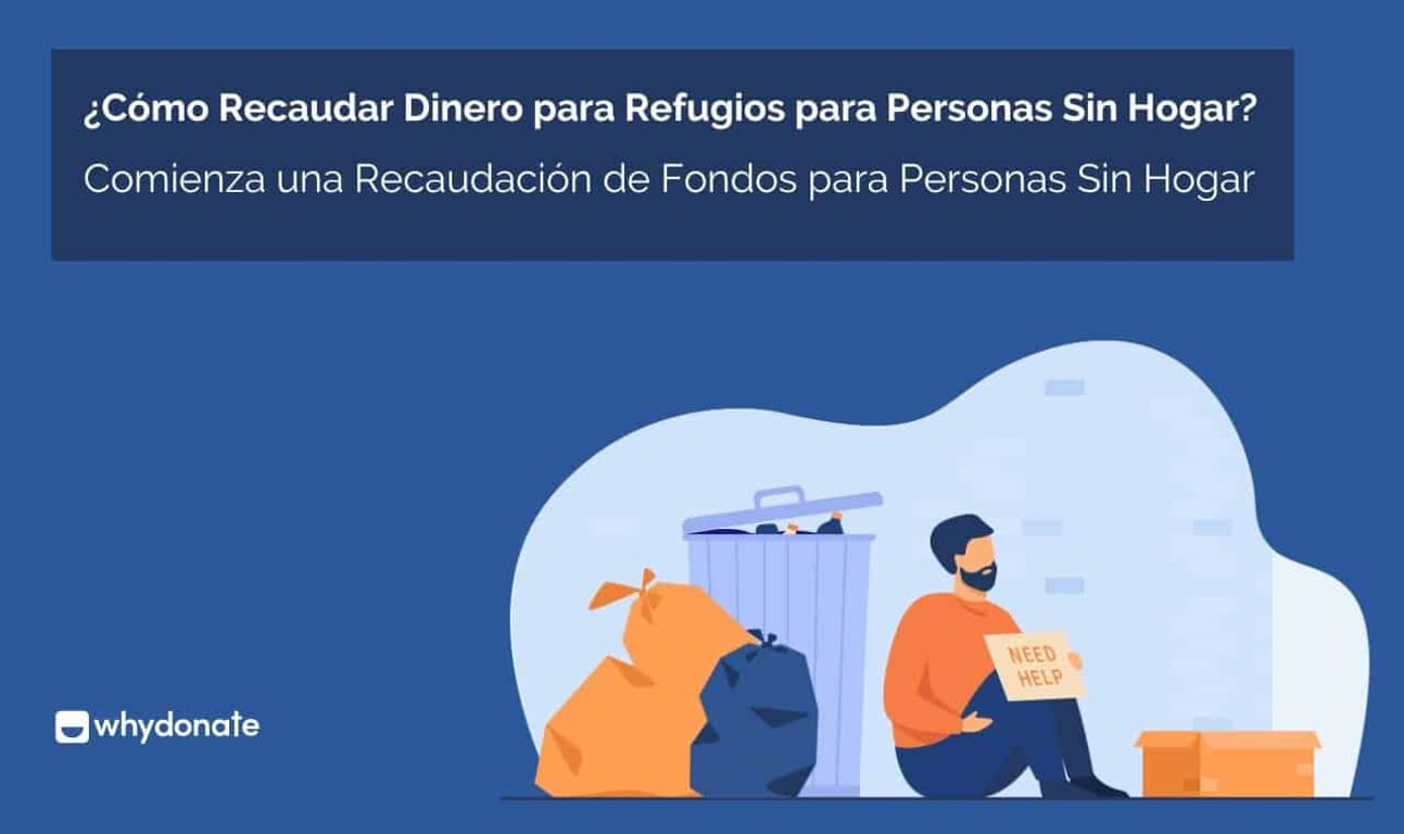 ¿Cómo Recaudar Dinero para Refugios para Personas Sin Hogar? Comienza una Recaudación de Fondos para Personas Sin Hogar