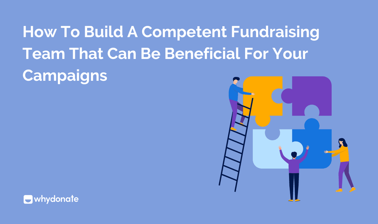 How To Build a Competent Fundraising Team That Can Be Beneficial for Your Campaigns