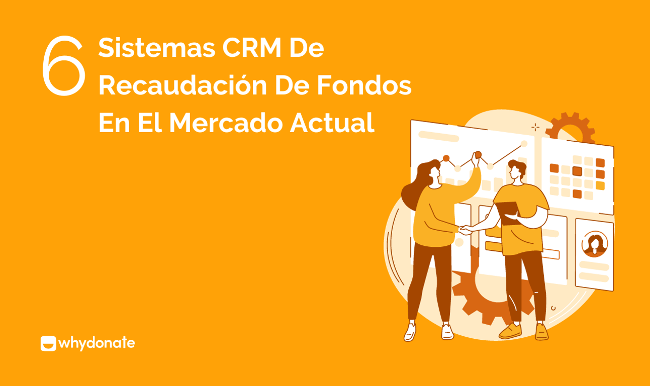 Estudiar los 6 Mejores Sistemas CRM para Recaudar Fondos del Mercado Actual