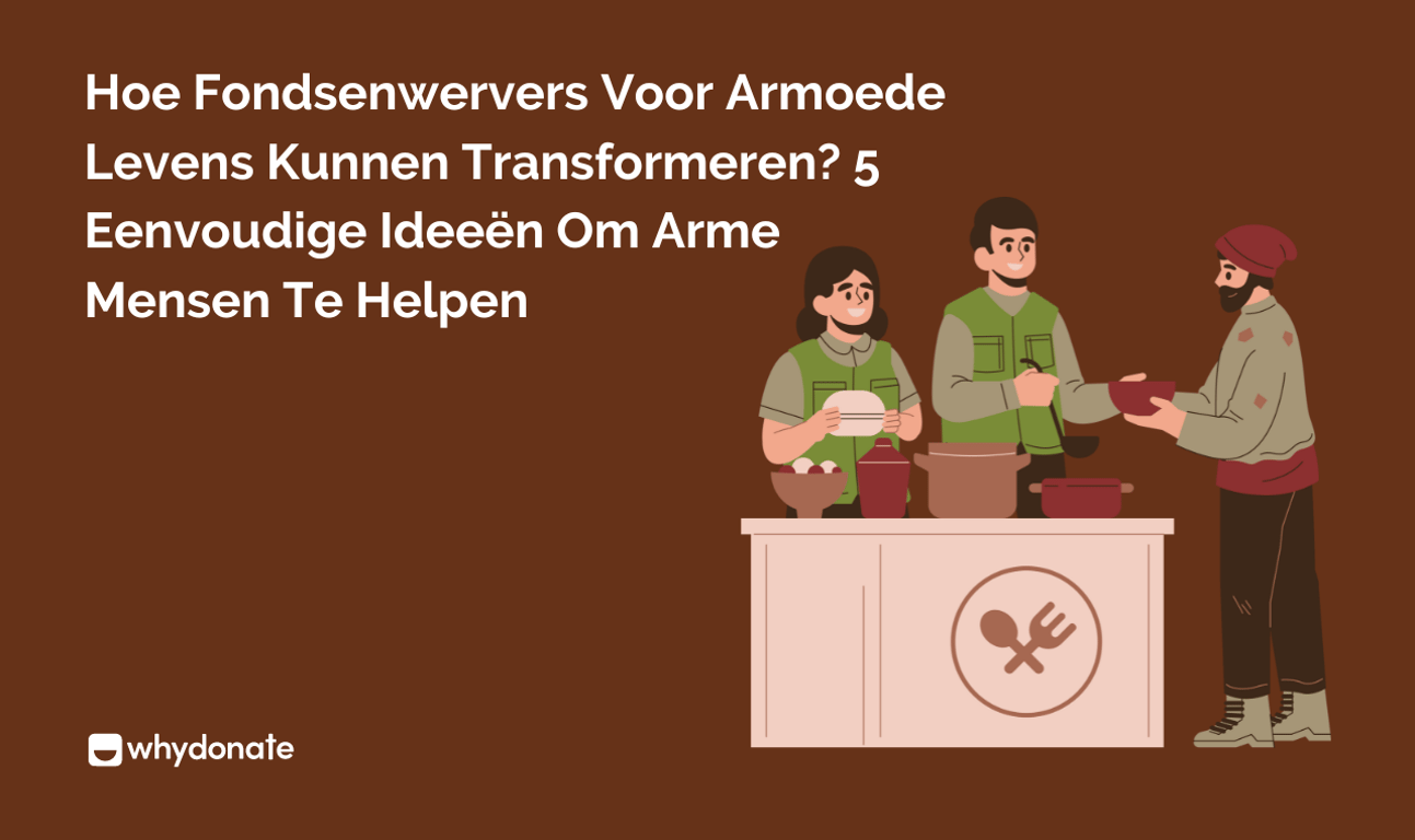 Hoe Fondsenwervers voor Armoede Levens Kunnen Transformeren? 5 Eenvoudige Ideeën om Arme Mensen te Helpen