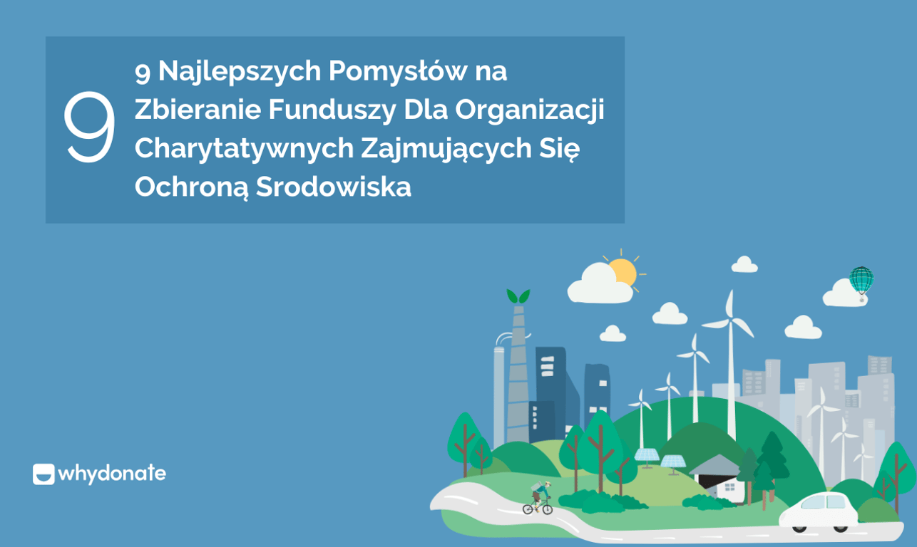 9 Najlepszych Pomysłów na Zbieranie Funduszy dla Organizacji Charytatywnych Zajmujących się Ochroną Srodowiska
