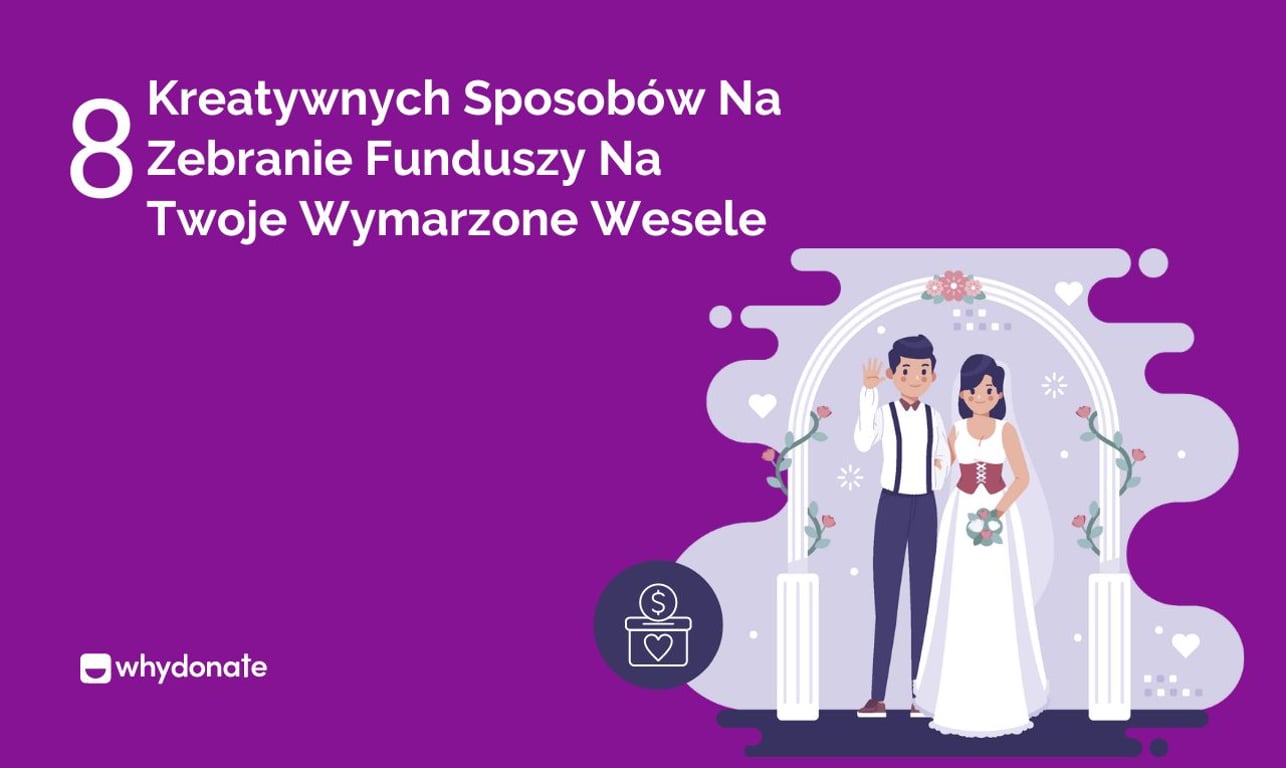 8 Kreatywnych Sposobów Na Zebranie Funduszy Na Twoje Wymarzone Wesele