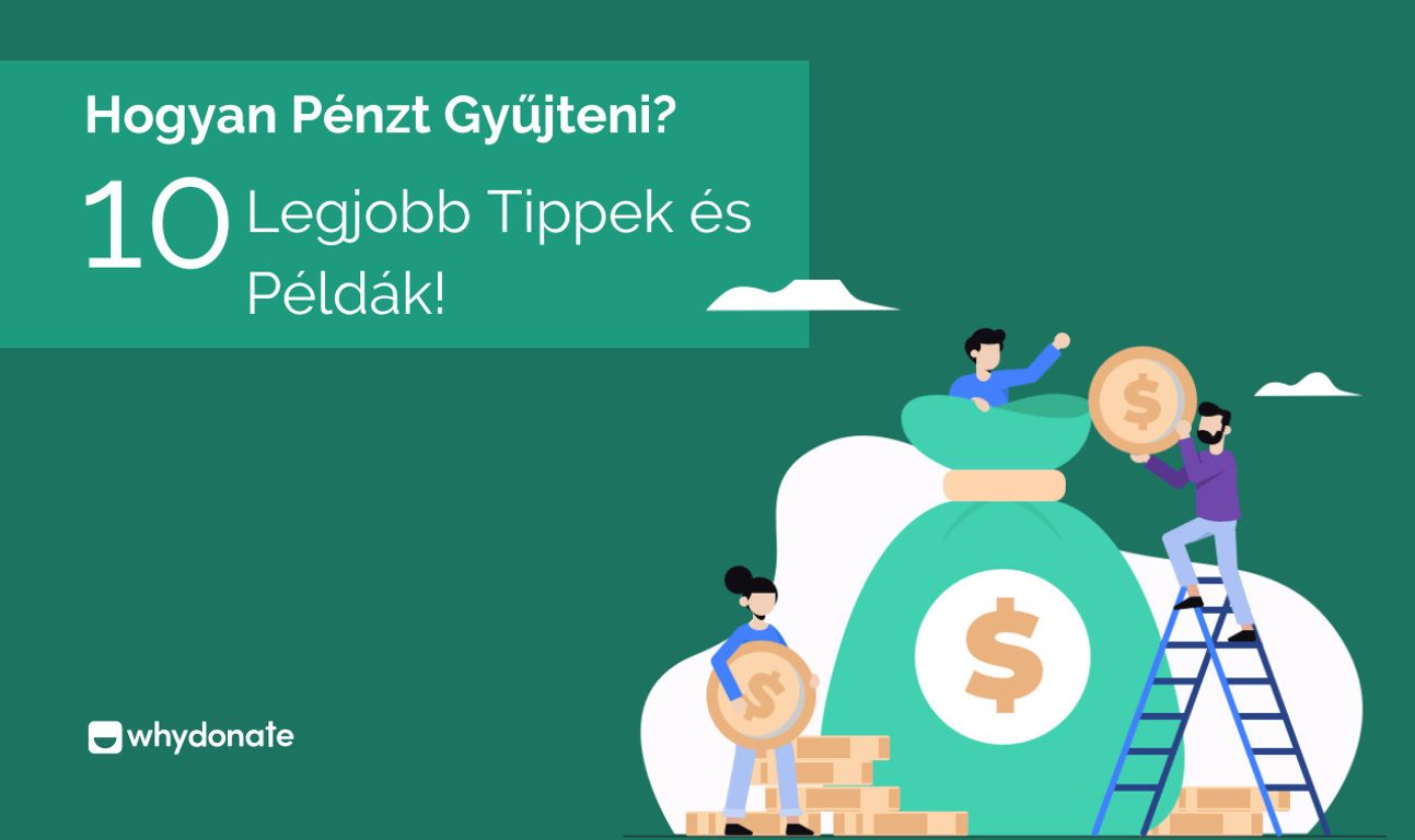 Hogyan gyűjtsünk pénzt? Top 10 adománygyűjtési tipp és példa!