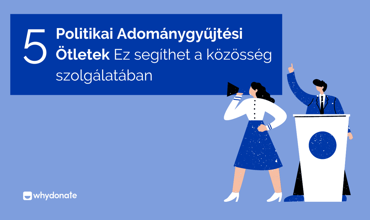 5 Hatékony Politikai Adománygyűjtési Ötletek | 2024