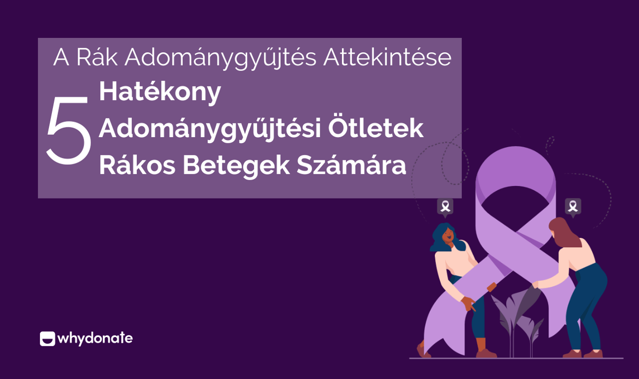 Rák Adománygyűjtés: 5 adománygyűjtési ötletek rák betegek