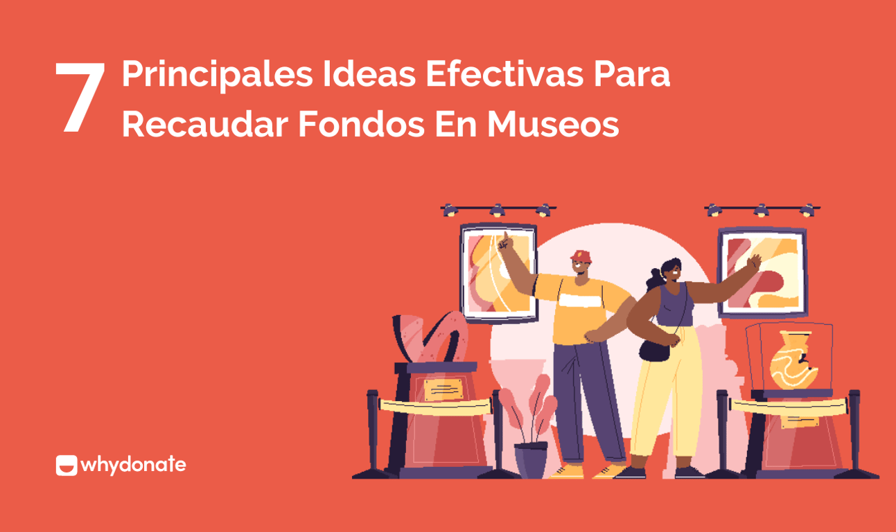 Las 7 Ideas Más Eficaces Para Recaudar Fondos En Museos