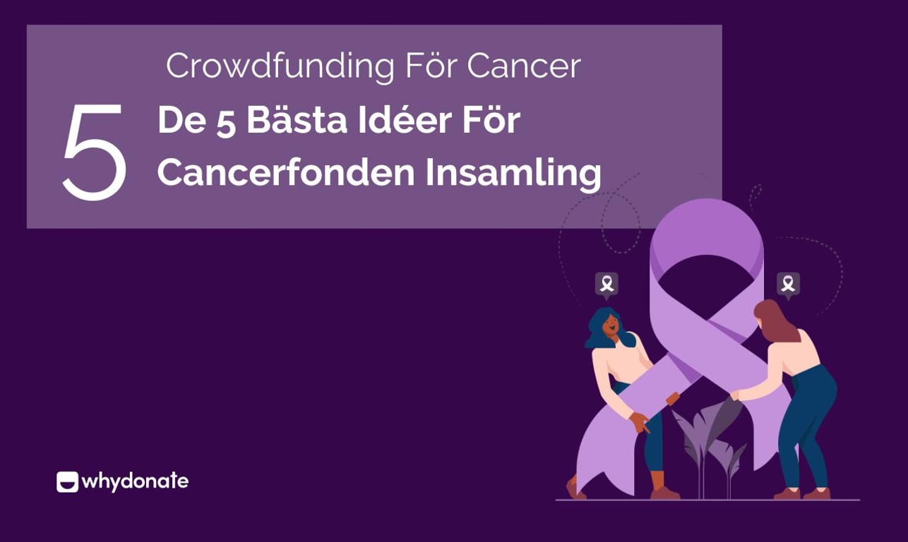 Crowdfunding För Cancer: De 5 Bästa Idéer För Cancerfonden Insamling