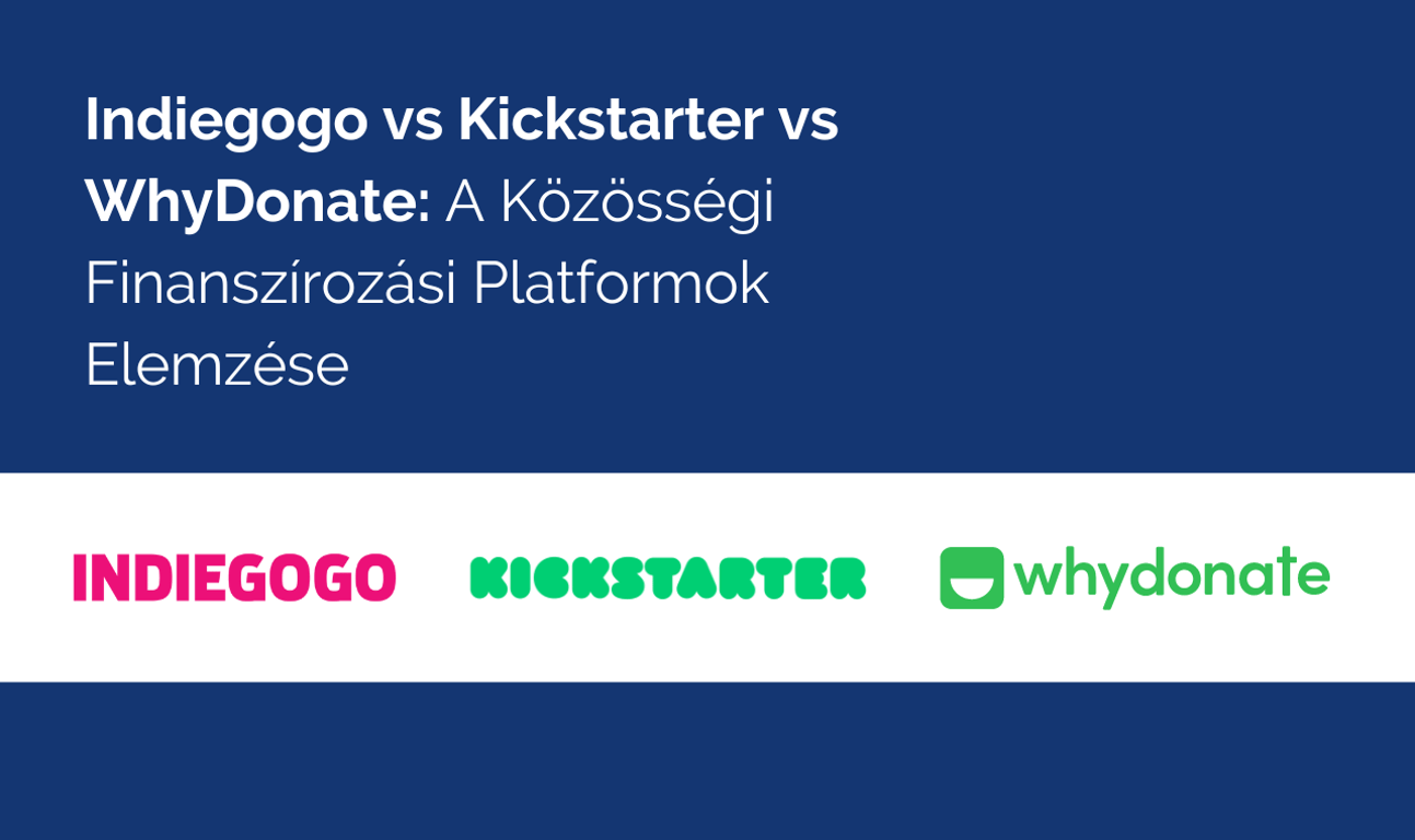 Indiegogo Vs Kickstarter Vs WhyDonate: Crowdfunding Platformok Elemzése