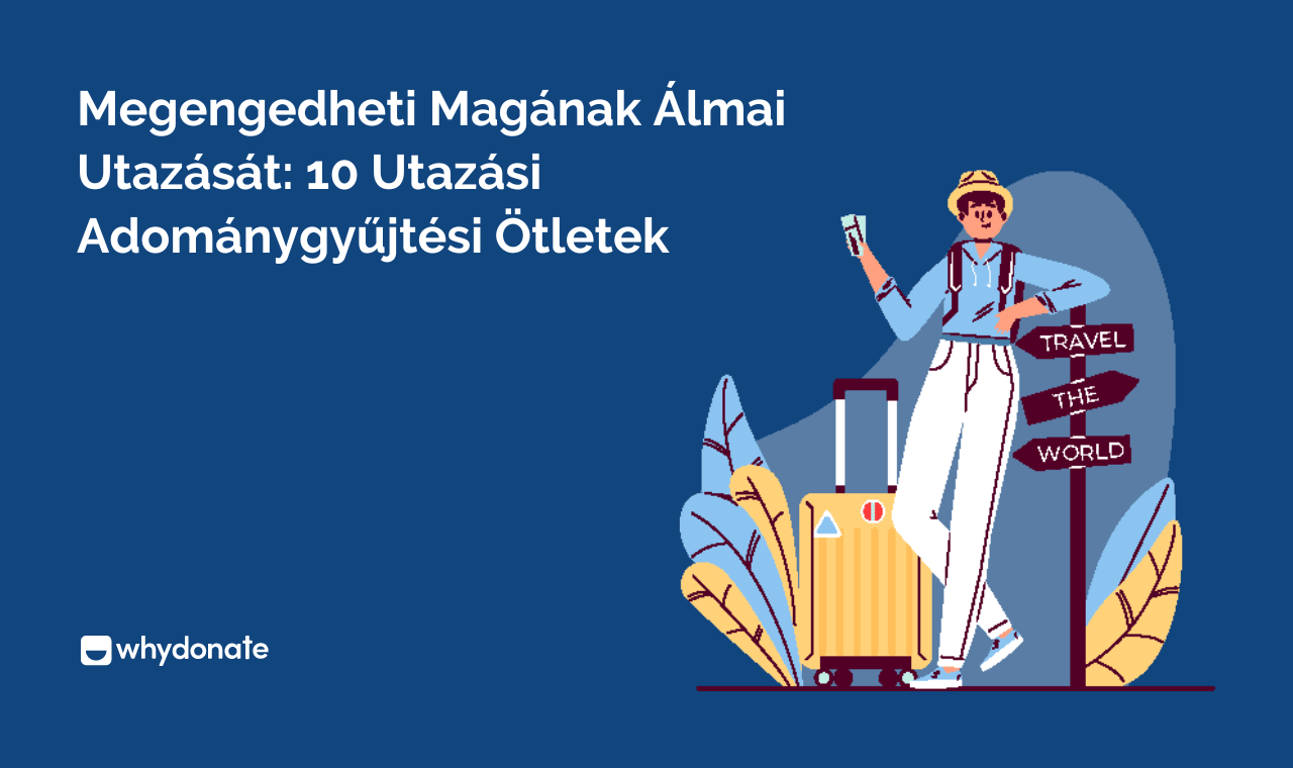 Kifizetheti Álmai Utazását: 10 Adománygyűjtési Ötletek Utazáshoz