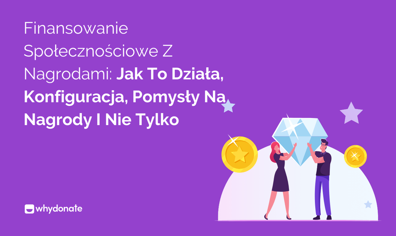 Finansowanie Społecznościowe Z Nagrodami: Jak to Działa, Konfiguracja, Pomysły na Nagrody i Nie Tylko