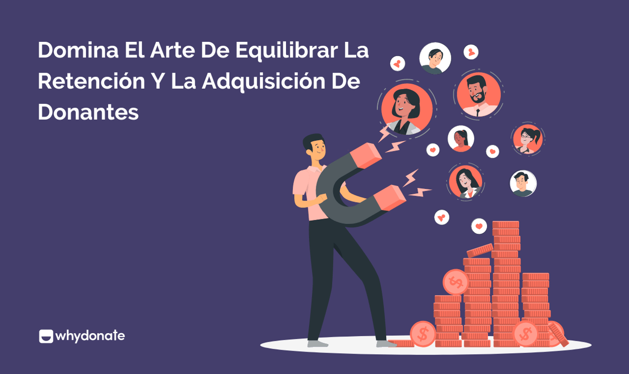 Domina El Arte De Equilibrar La Retención Y La Captación De Donantes