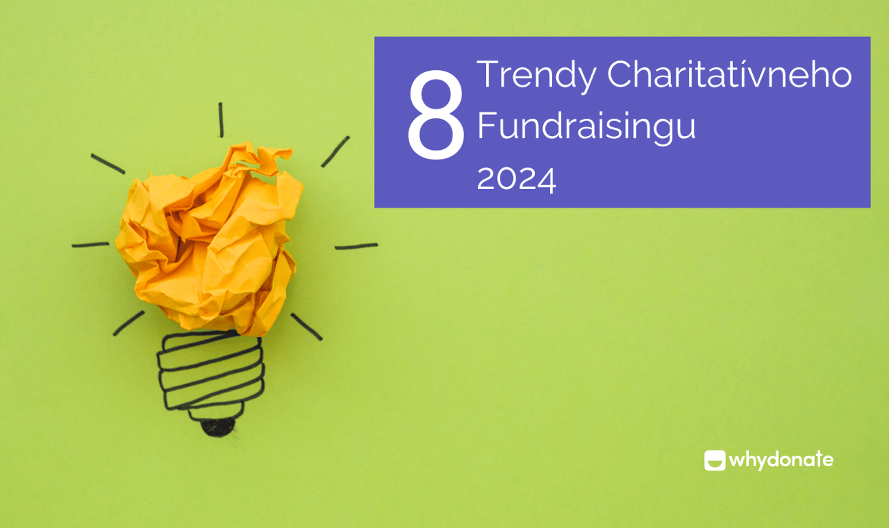 8 Trendov Získavania Finančných Prostriedkov Pre Charitatívne Organizácie V Roku 2024