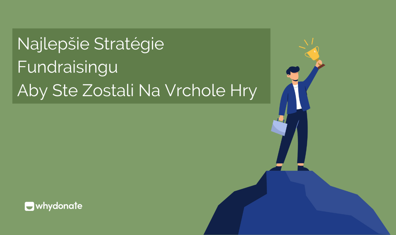 Najlepšie Stratégie Získavania Finančných Prostriedkov Pre Neziskové Organizácie, Aby Sa Udržali Na Vrchole