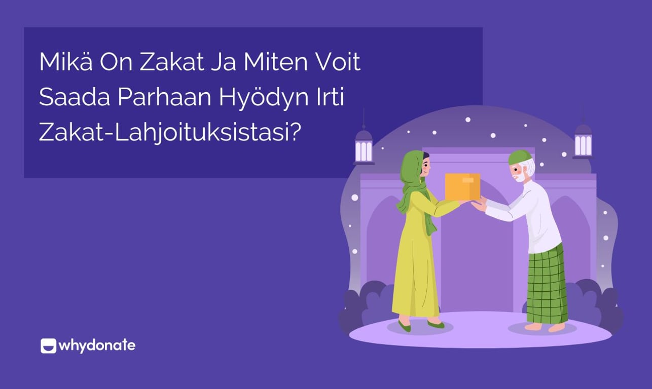 Mikä On Zakat Ja Miten Voit Saada Parhaan Hyödyn Irti Zakat-Lahjoituksistasi?