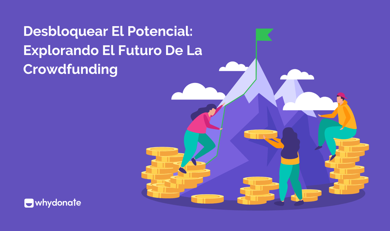 Desbloquear El Potencial: Explorando El Futuro De La Crowdfunding