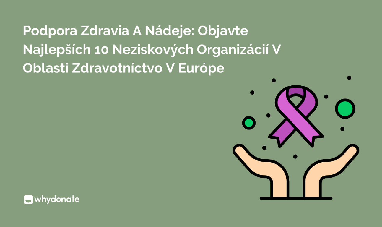 Podpora zdravia a nádeje: Objavte najlepších 10 neziskových organizácií v oblasti zdravotníctvo v Európe.