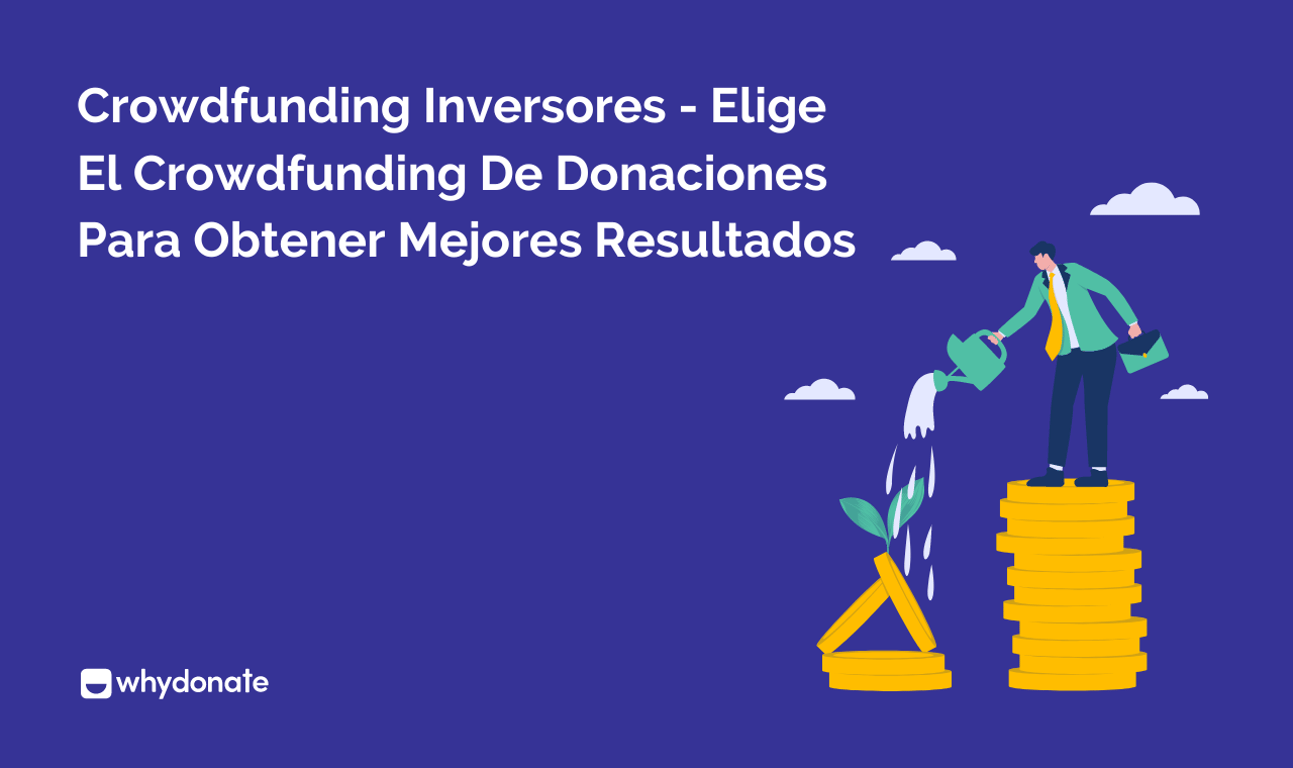 Crowdfunding Inversores – Elige El Crowdfunding De Donaciones Para Obtener Mejores Resultados