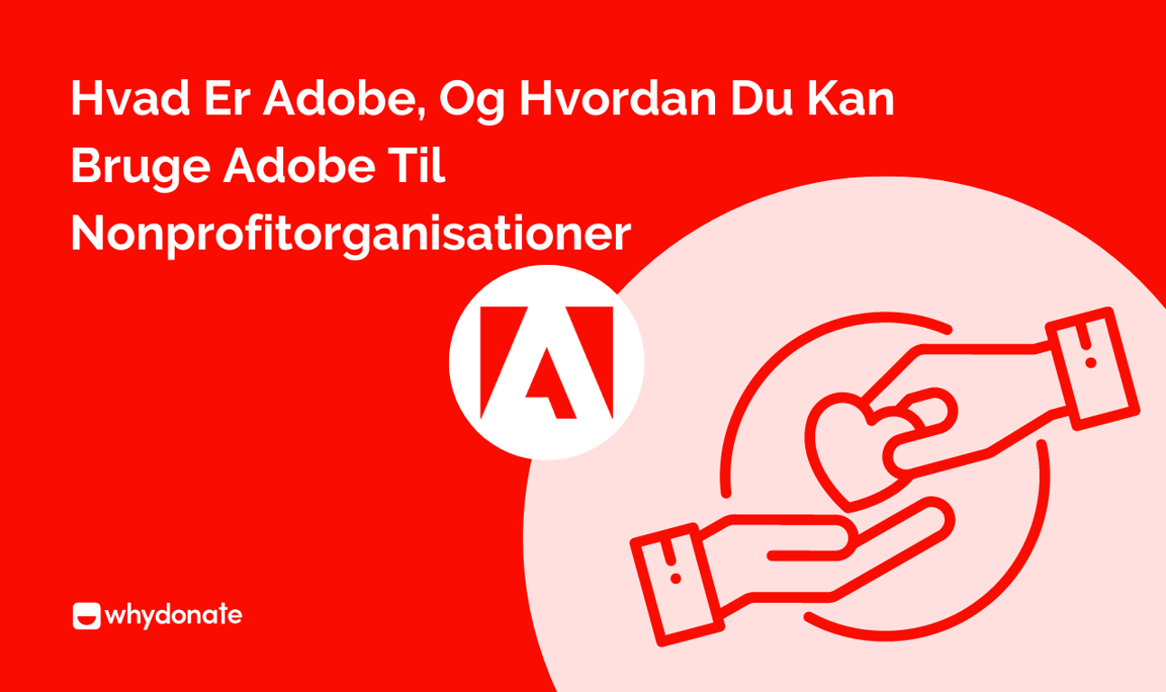 Hvad er Adobe, og hvordan du kan bruge Adobe til nonprofitorganisationer
