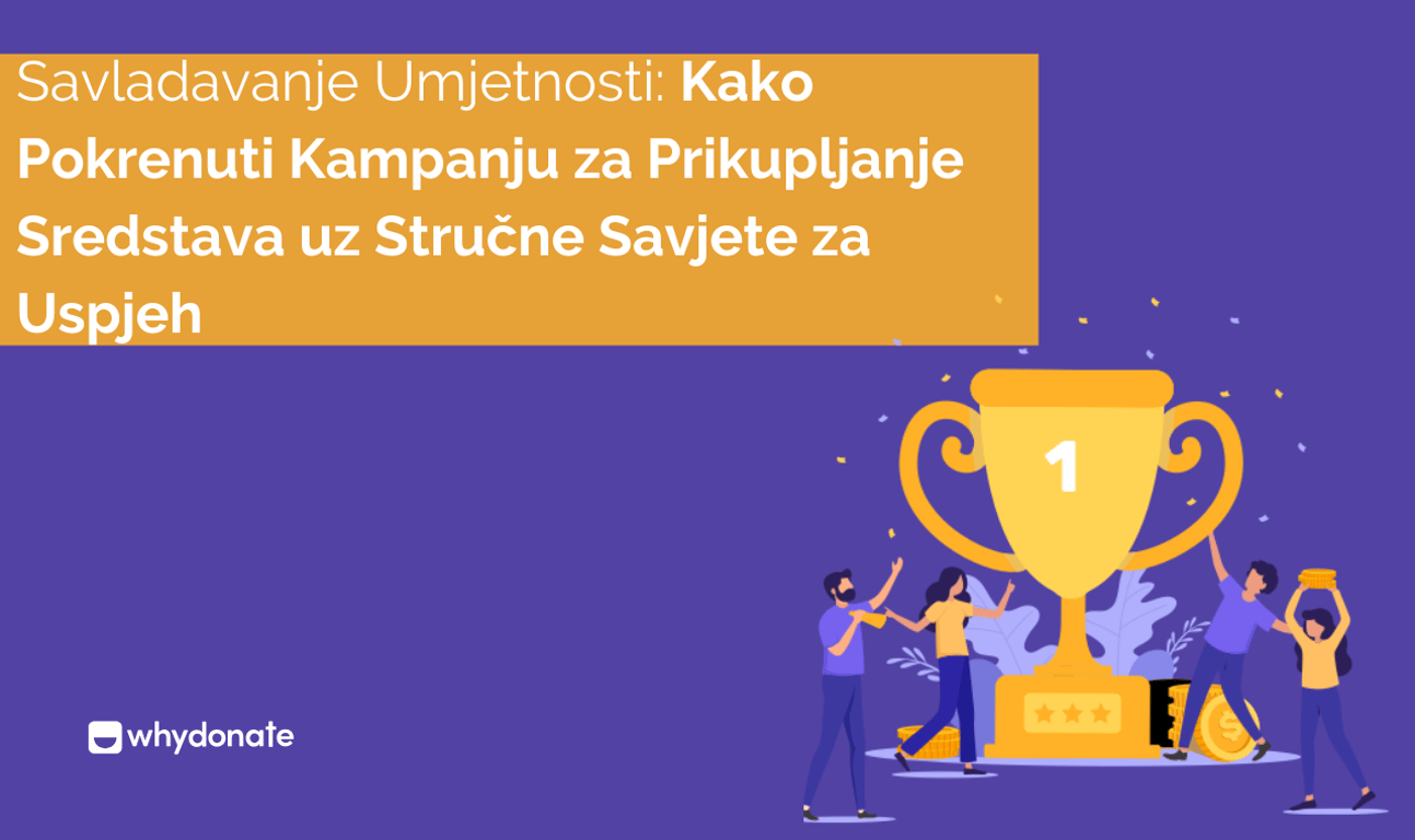 Savladavanje Umjetnosti: Kako Pokrenuti Kampanju za Prikupljanje Sredstava uz Stručne Savjete za Uspjeh