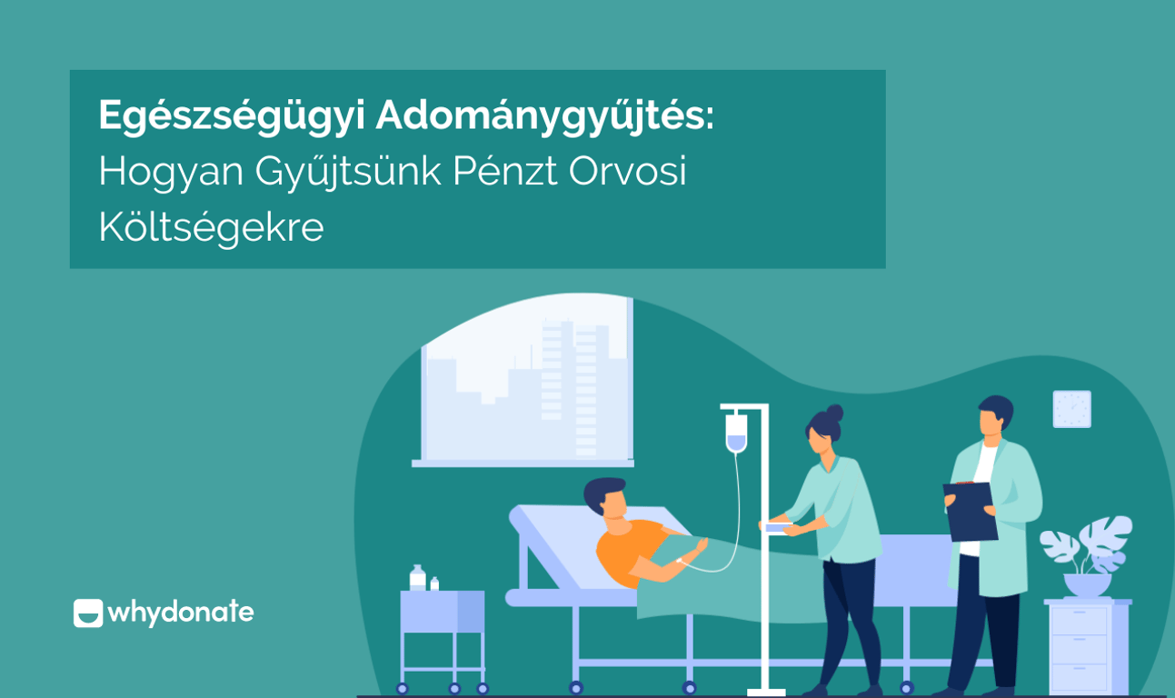 Egészségügyi Adománygyűjtés: Hogyan Gyűjtsünk Pénzt Orvosi Költségekre