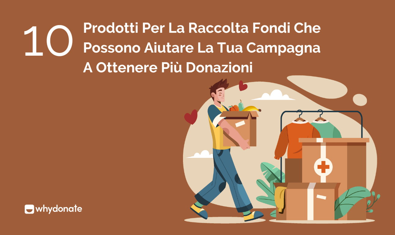 10 Prodotti Per La Raccolta Fondi Che Possono Aiutare La Tua Campagna A Ottenere Più Donazioni