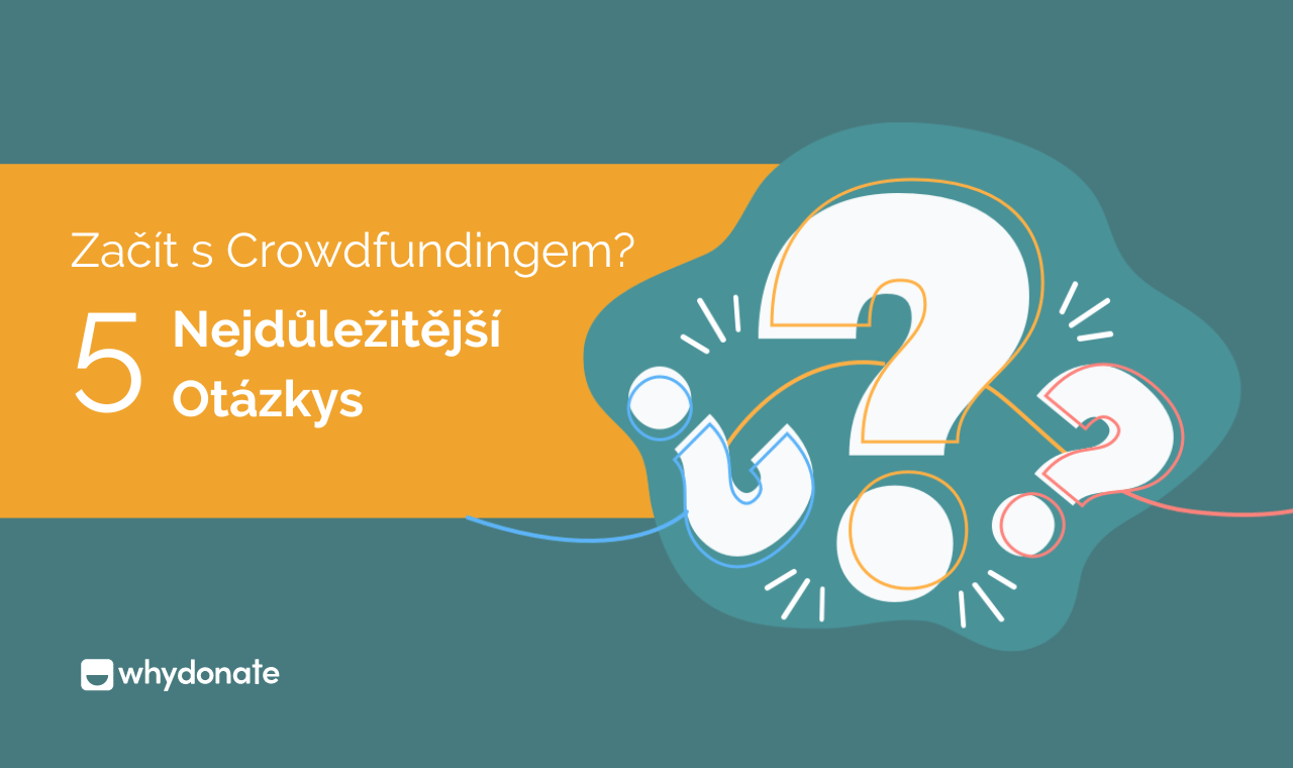 Jak Začít S Crowdfundingem – Odpovědi Na 10 Nejoblíbenějších Castých Dotazů O Crowdfundingu
