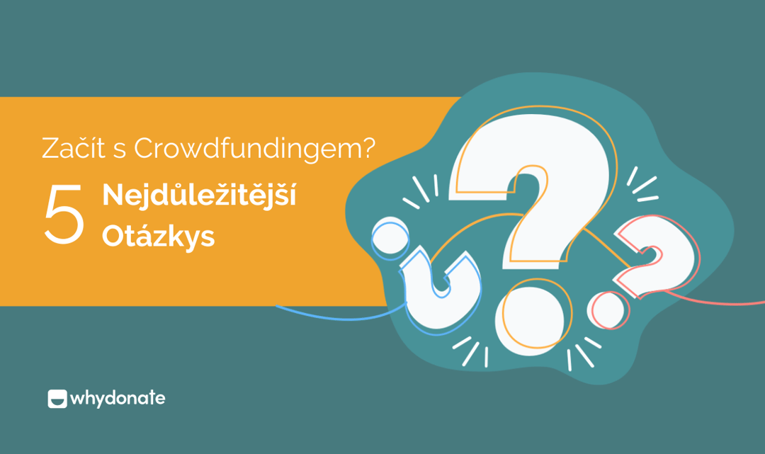 Jak Začít S Crowdfundingem – Odpovědi Na 10 Nejoblíbenějších Castých Dotazů O Crowdfundingu