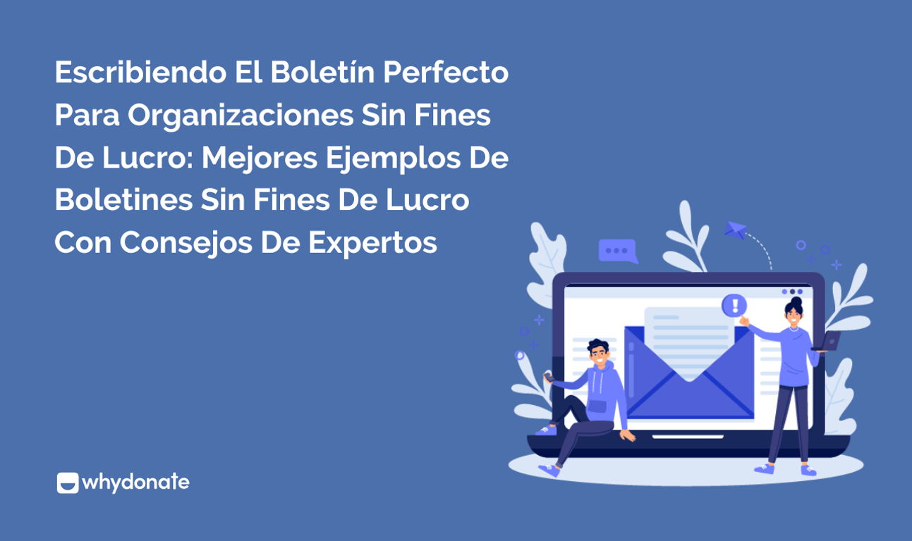 Escribiendo el Boletín Perfecto para Organizaciones Sin Fines de Lucro: Mejores Ejemplos de Boletines sin Fines de Lucro con Consejos de Expertos
