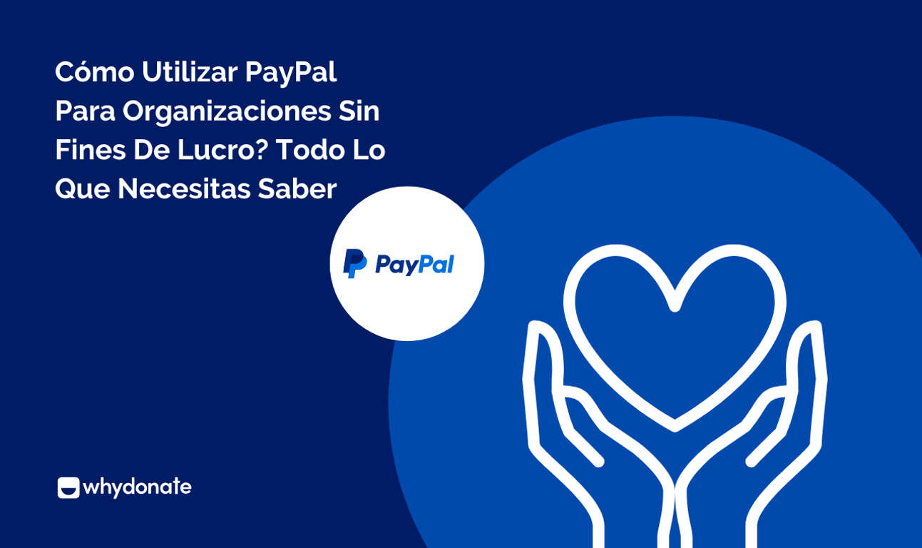 Cómo Usar PayPal Para Organizaciones Sin Fines De Lucro: Todo Lo Que Necesitas Saber