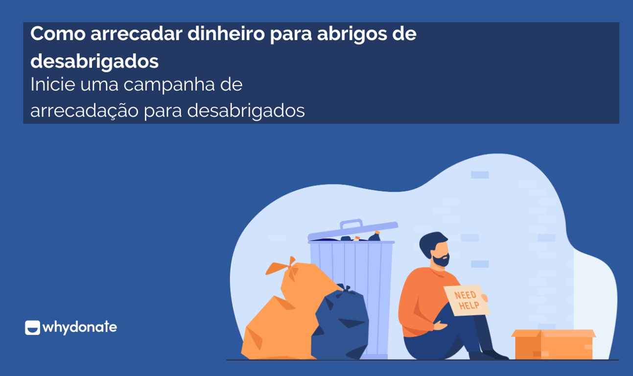Como Arrecadar Dinheiro para Abrigos de Sem-Teto? Inicie uma Angariação de Fundos para Sem-Teto