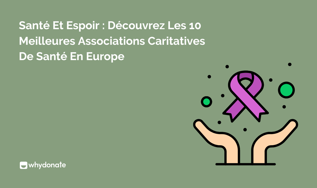 Santé Et Espoir : Découvrez Les 10 Meilleures Associations Caritatives De Santé En Europe