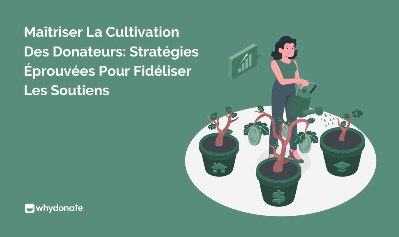 Maîtriser La Cultivation Des Donateurs: Stratégies Éprouvées Pour Fidéliser Les Soutiens