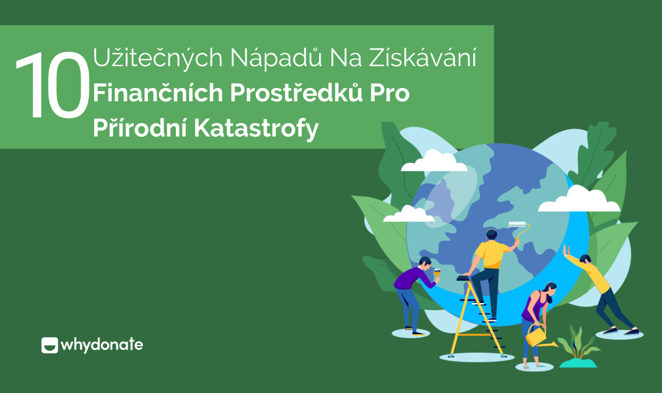 10 Užitečných Nápadů Na Získávání Finančních Prostředků Pro Přírodní Katastrofy