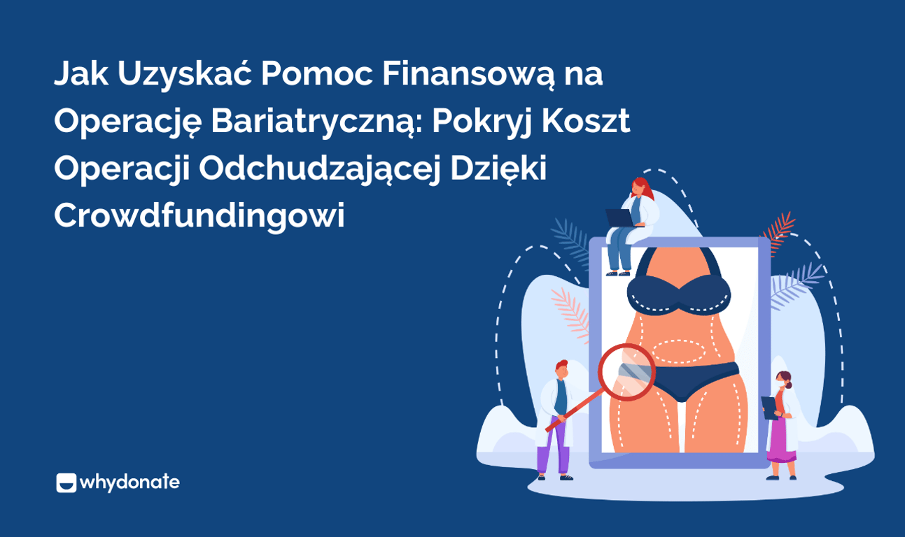 Jak Uzyskać Pomoc Finansową na Operację Bariatryczną: Pokryj Koszt Operacji Odchudzającej Dzięki Crowdfundingowi