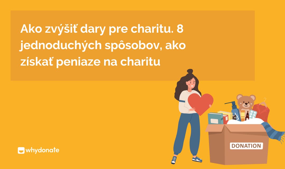 Ako zvýšiť darcovstvo pre charitu? 8 jednoduchých spôsobov, ako vyzbierať peniaze pre charitu