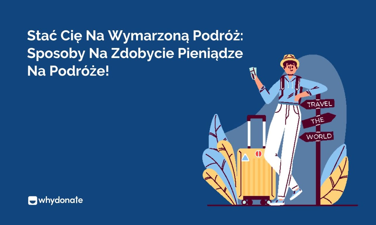 Stać Cię Na Wymarzoną Podróż: Sposoby Na Zdobycie Pieniądze Na Podróże!