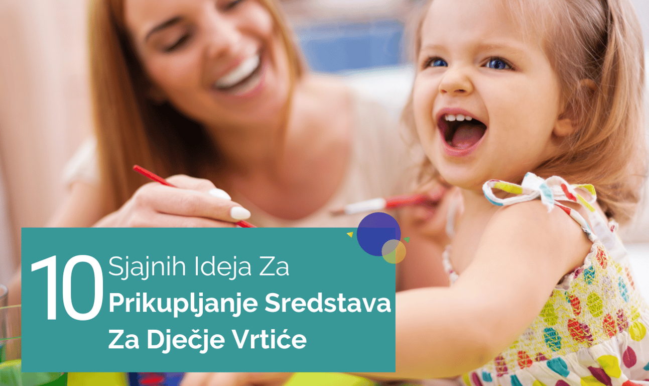 10 Sjajnih Ideja Za Prikupljanje Sredstava Za Dječje Vrtiće