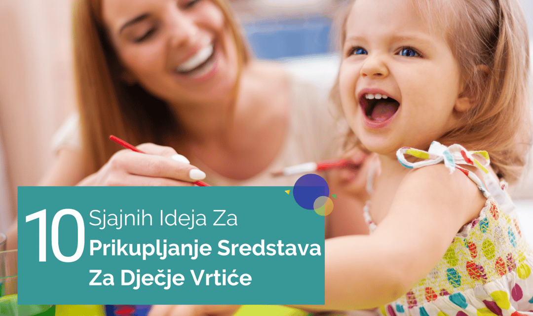 10 Sjajnih Ideja Za Prikupljanje Sredstava Za Dječje Vrtiće