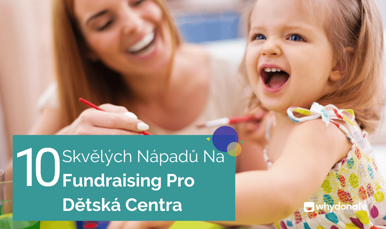 10 Skvělých Nápadů Na Fundraising Pro Dětská Centra