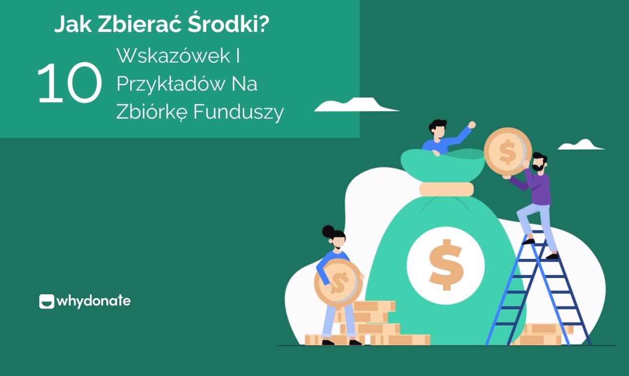 Jak Zbierać Środki? Top 10 Wskazówek I Przykładów Na Zbiórkę Funduszy!